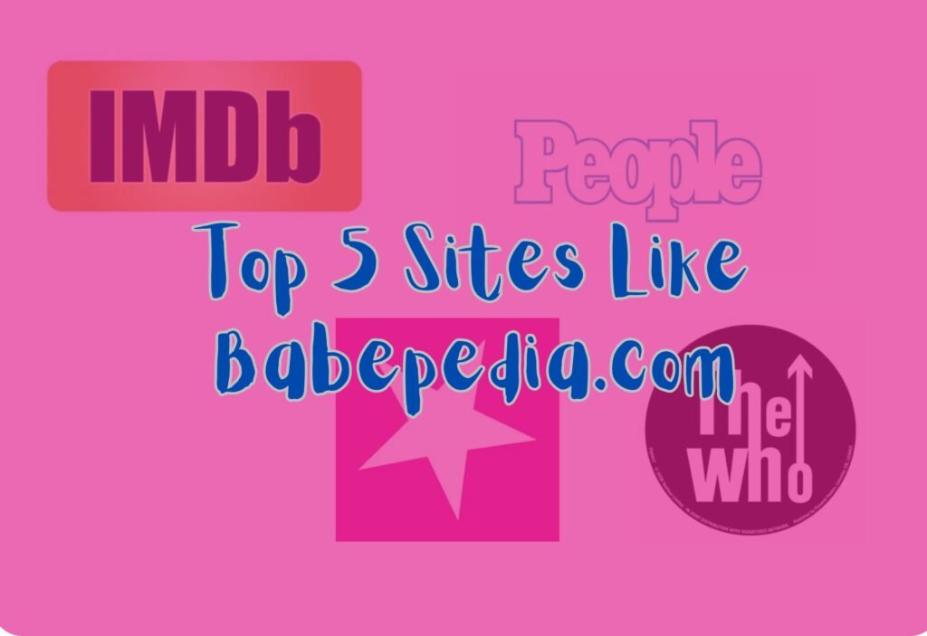 Top 5 Sites Like Babepedia.com: Discover More Celebrity Biographies and Glamour